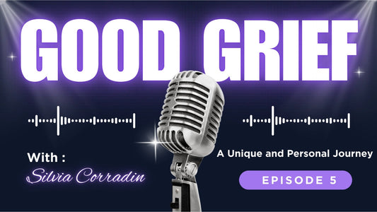Good Grief Podcast Episode 5 - A Unique and Personal Journey