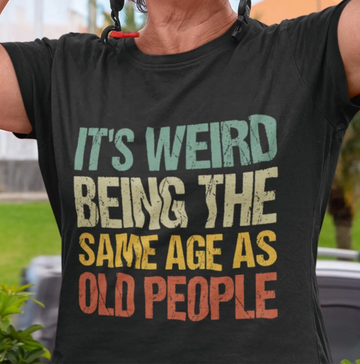 It’s Weird Being the Same Age as Old People T-Shirt