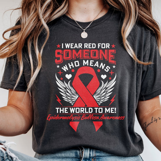 I Wear Red for Someone that Means the World To Me! -  Epidermolysis Bullosa Awareness T-Shirt