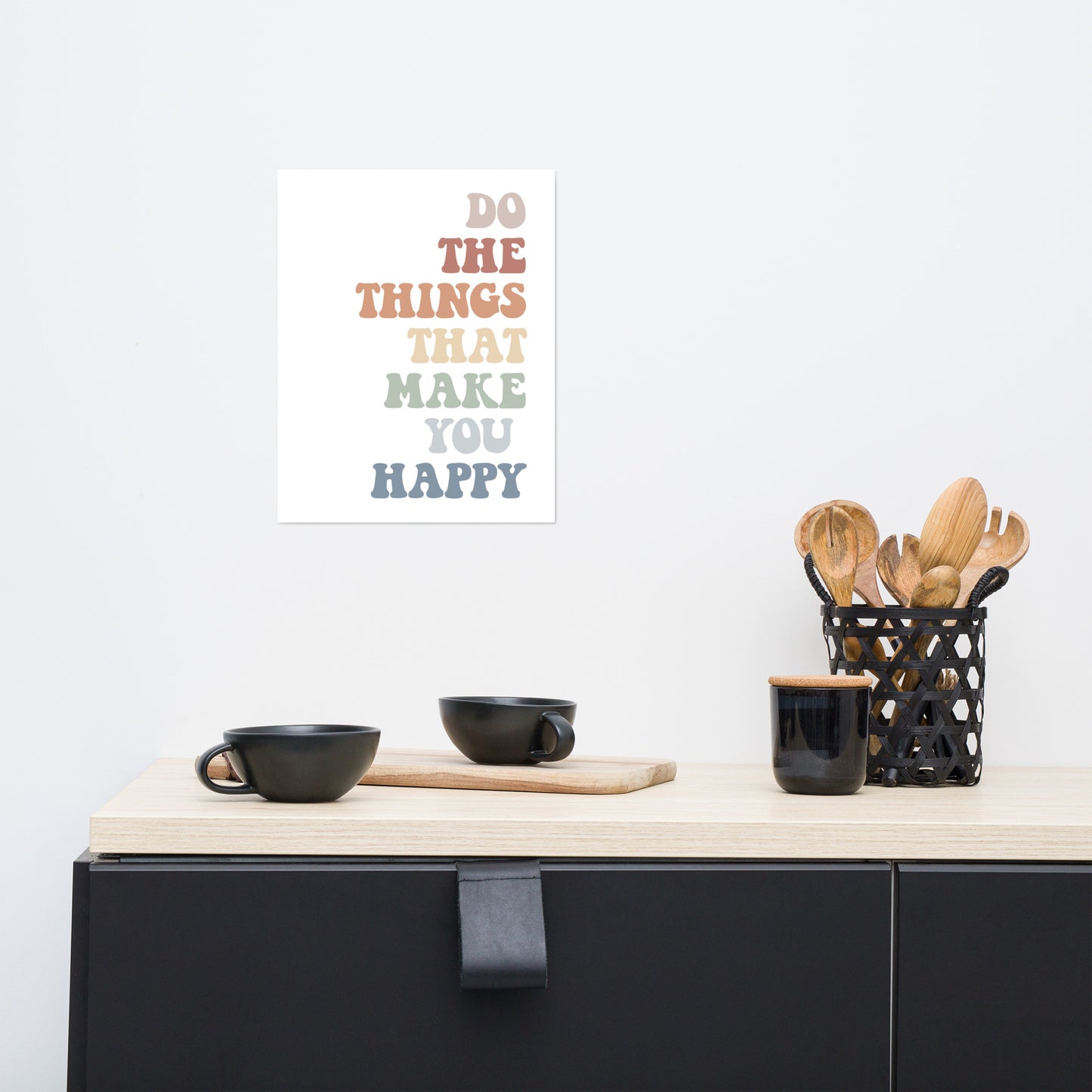Do The Things That Make You Happy, Inspirational Quote Poster, Housewarming Gift UNFRAMED