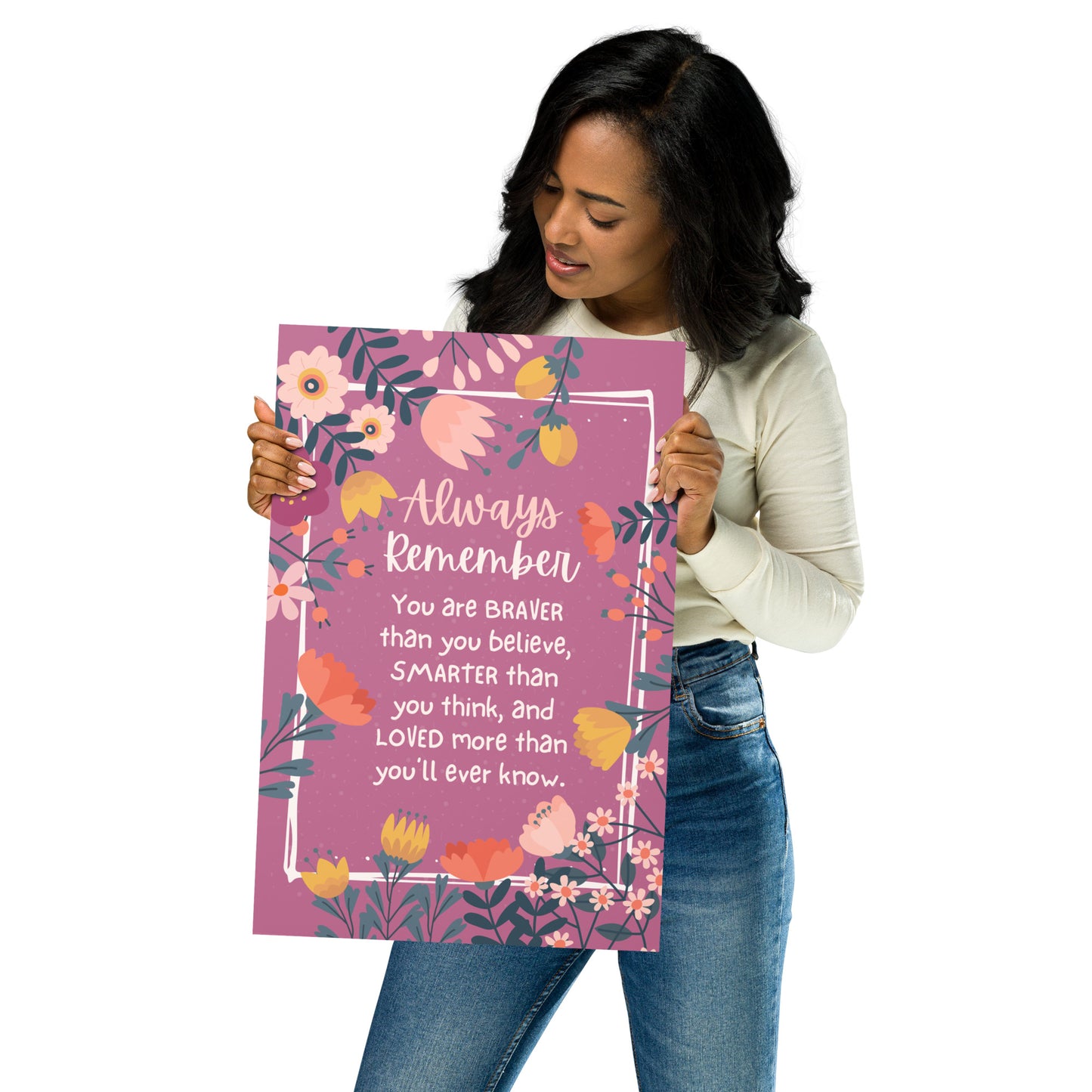 Always Remember Quote Print | Inspirational Poster | Braver Stronger & Loved Poster UNFRAMED