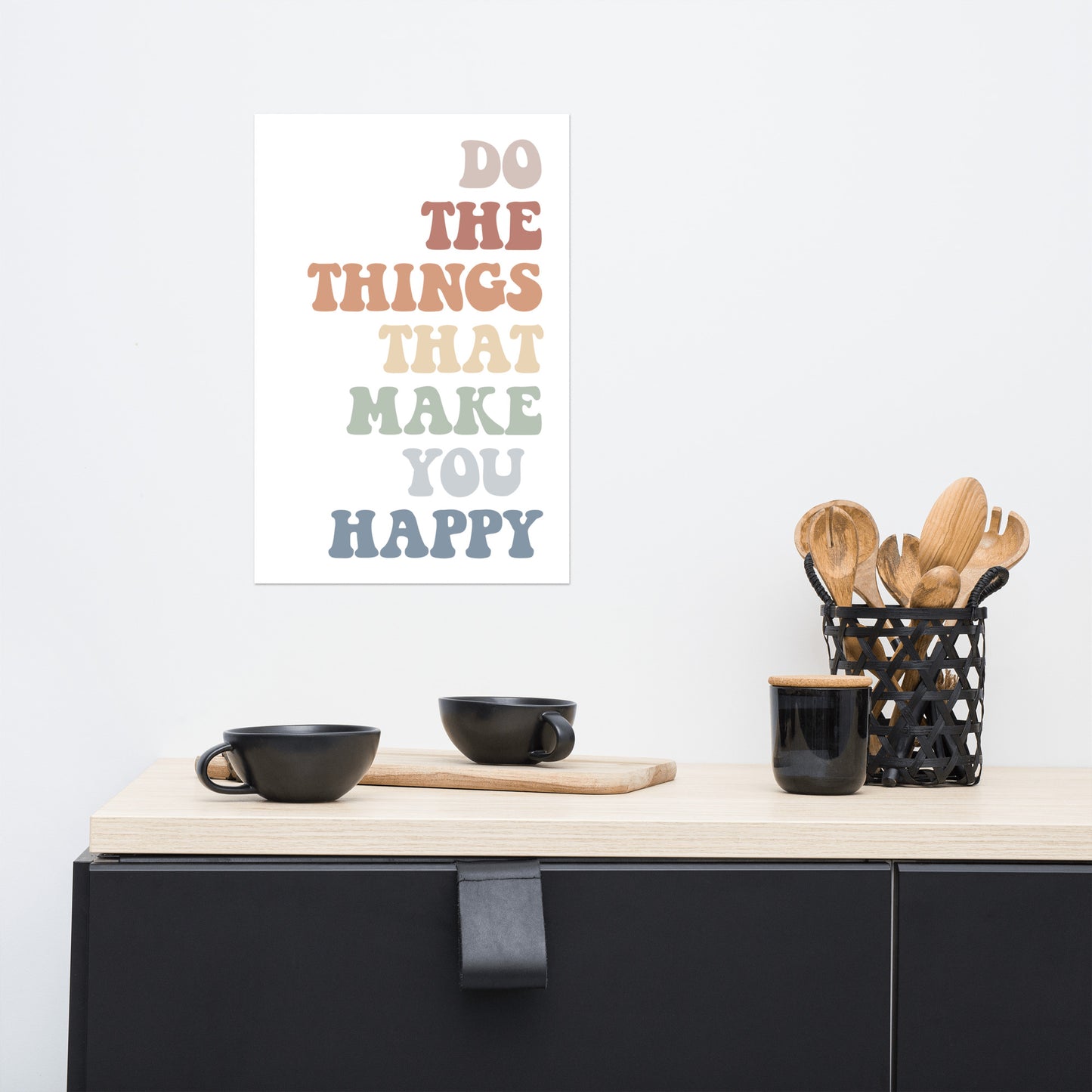 Do The Things That Make You Happy, Inspirational Quote Poster, Housewarming Gift UNFRAMED
