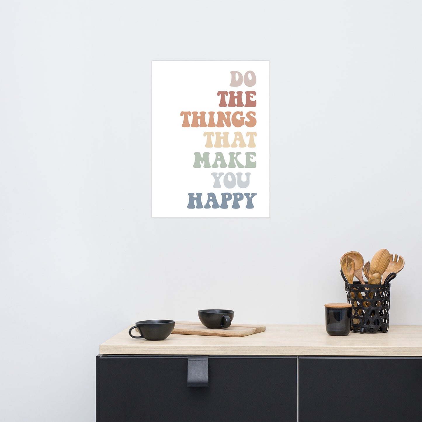 Do The Things That Make You Happy, Inspirational Quote Poster, Housewarming Gift UNFRAMED