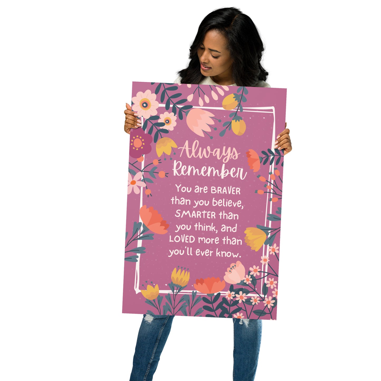 Always Remember Quote Print | Inspirational Poster | Braver Stronger & Loved Poster UNFRAMED