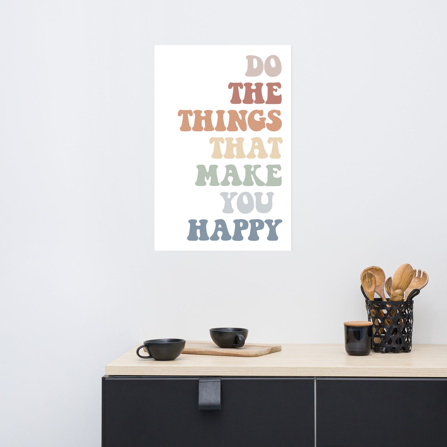 Do The Things That Make You Happy, Inspirational Quote Poster, Housewarming Gift UNFRAMED