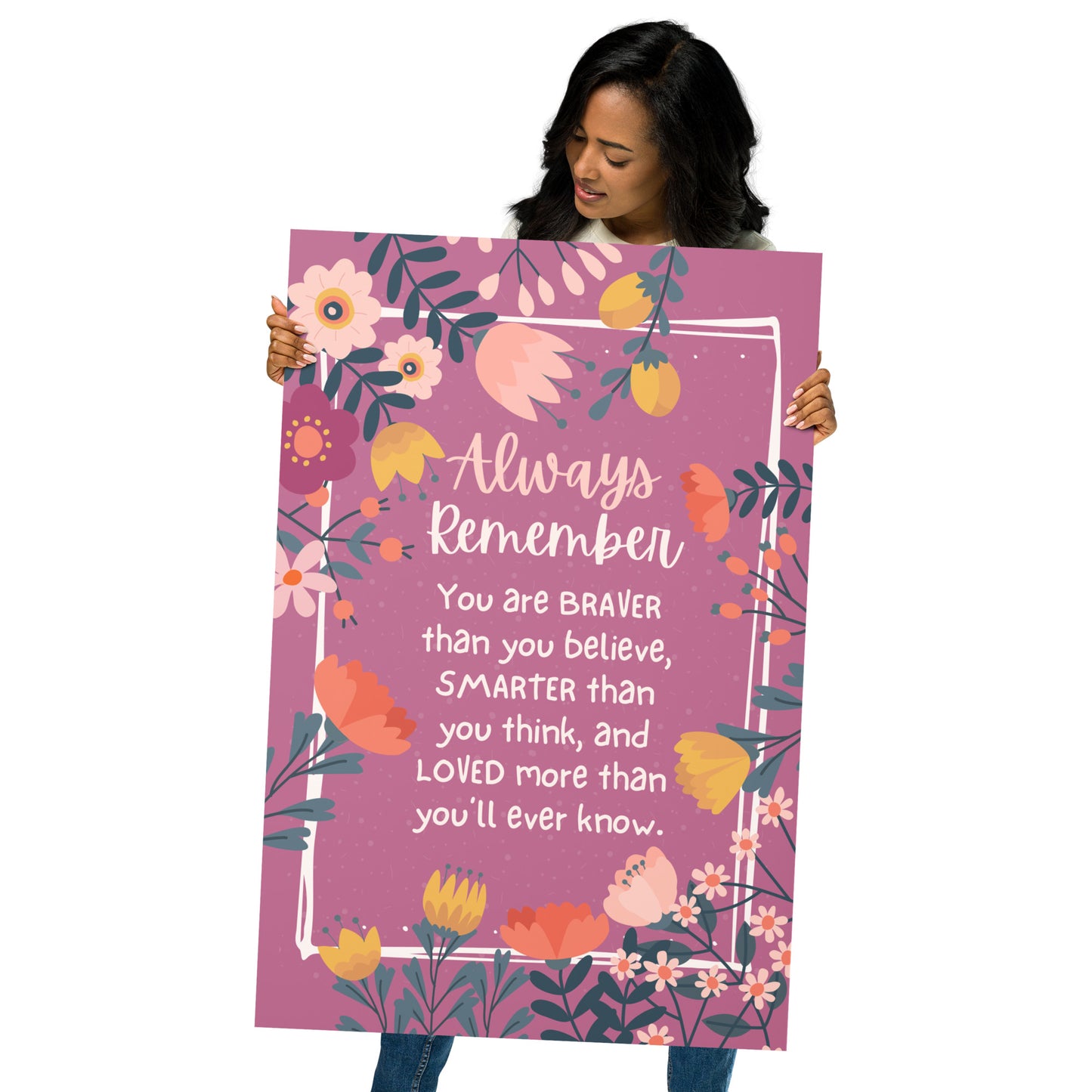Always Remember Quote Print | Inspirational Poster | Braver Stronger & Loved Poster UNFRAMED