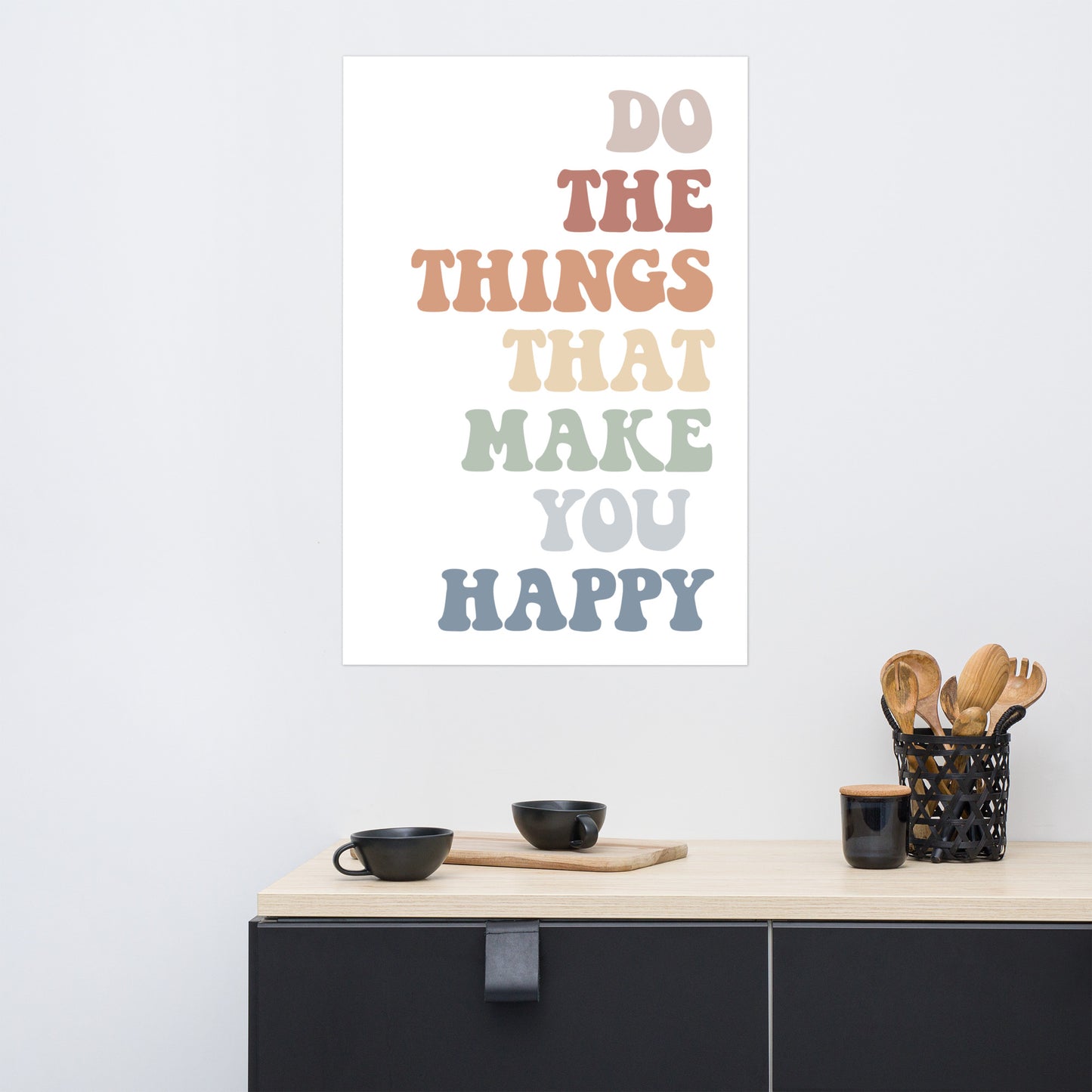 Do The Things That Make You Happy, Inspirational Quote Poster, Housewarming Gift UNFRAMED