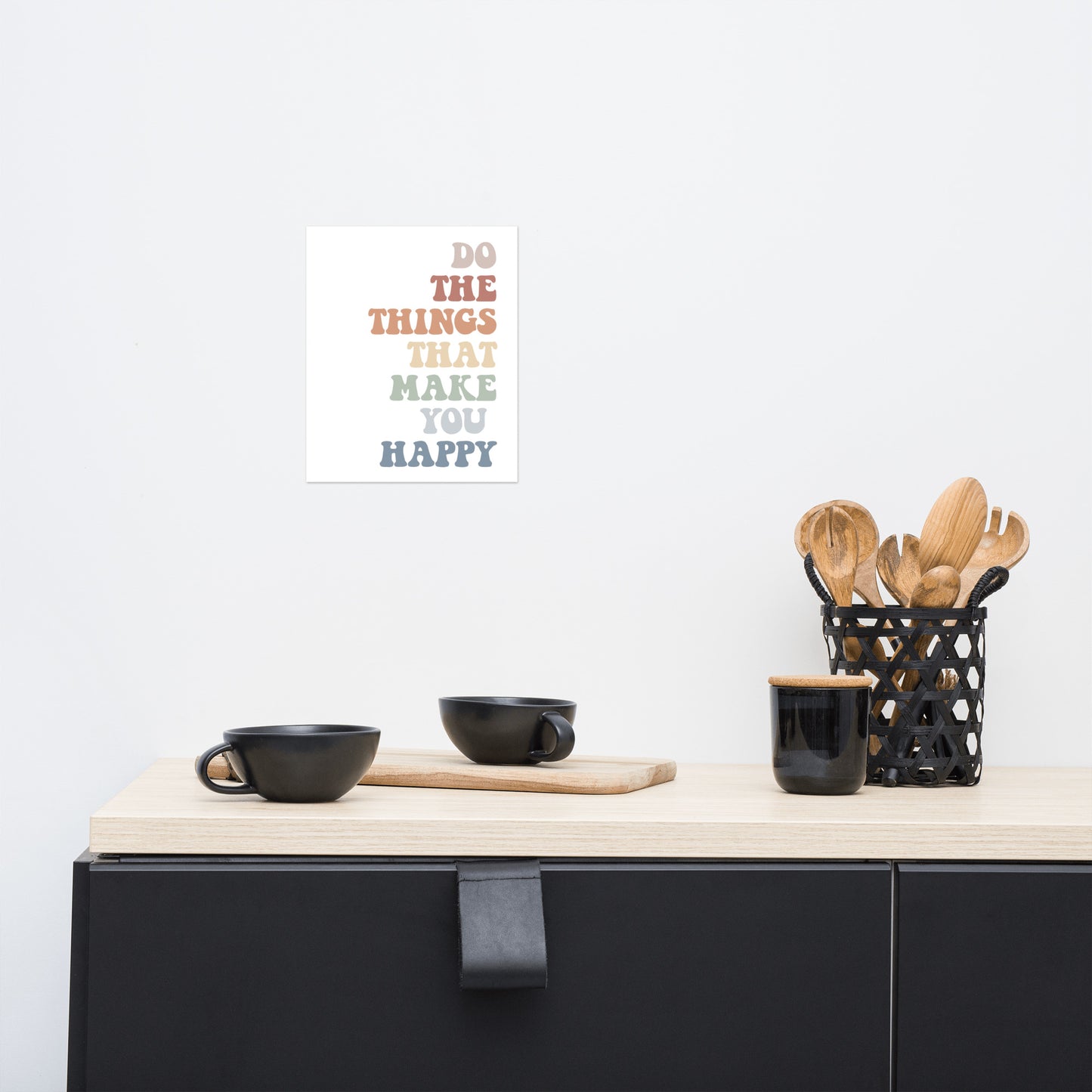 Do The Things That Make You Happy, Inspirational Quote Poster, Housewarming Gift UNFRAMED