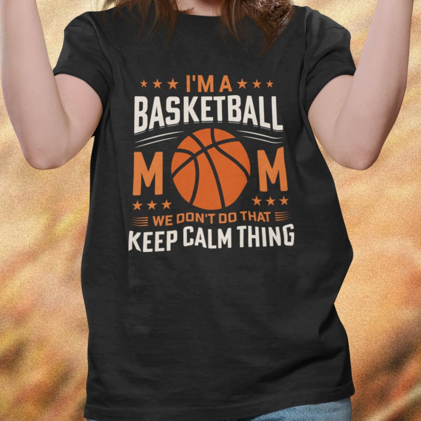 I’m a Basketball Mom, We Don’t Do That Stay Calm Thing T-Shirt
