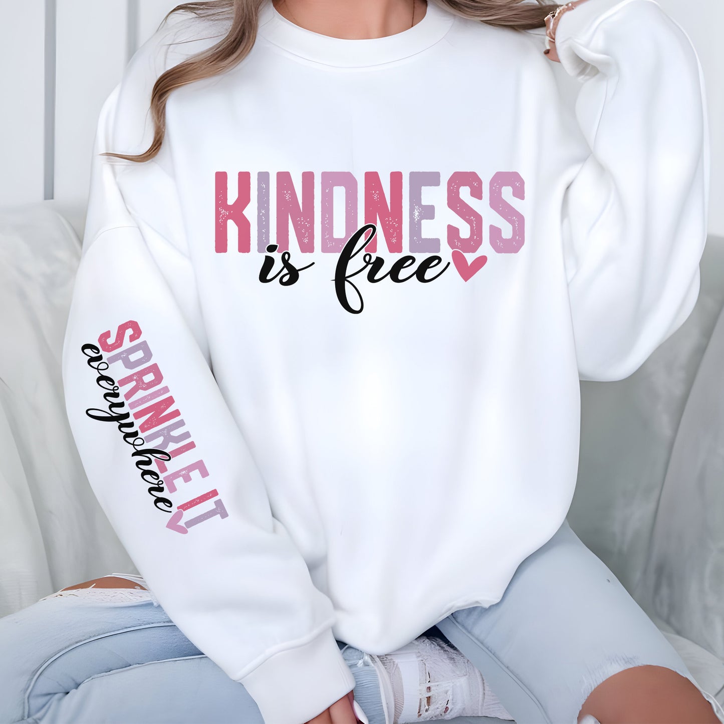 Kindness is Free, Sprinkle it Everywhere Sweatshirt