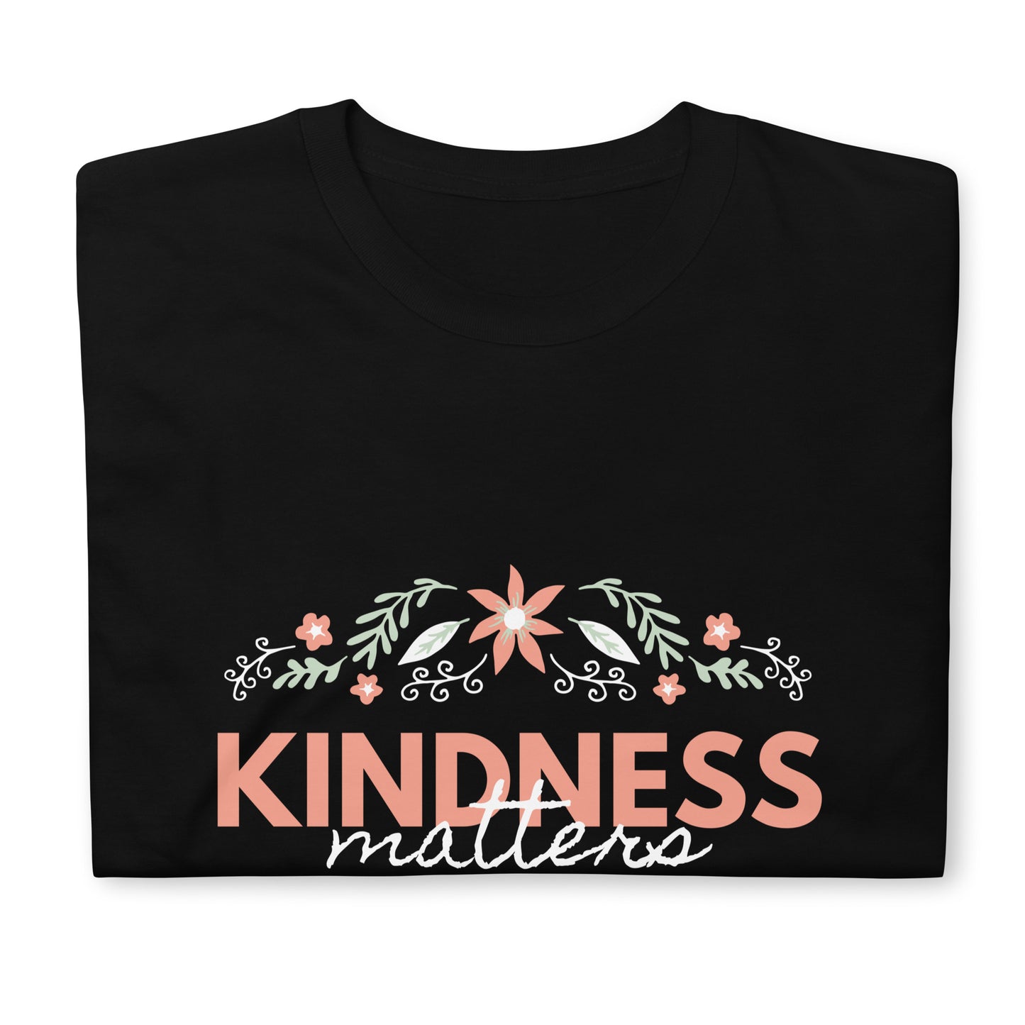 Kindness Matters T-Shirt | Be Kind Shirt | Positive Tee | Inspirational Shirt