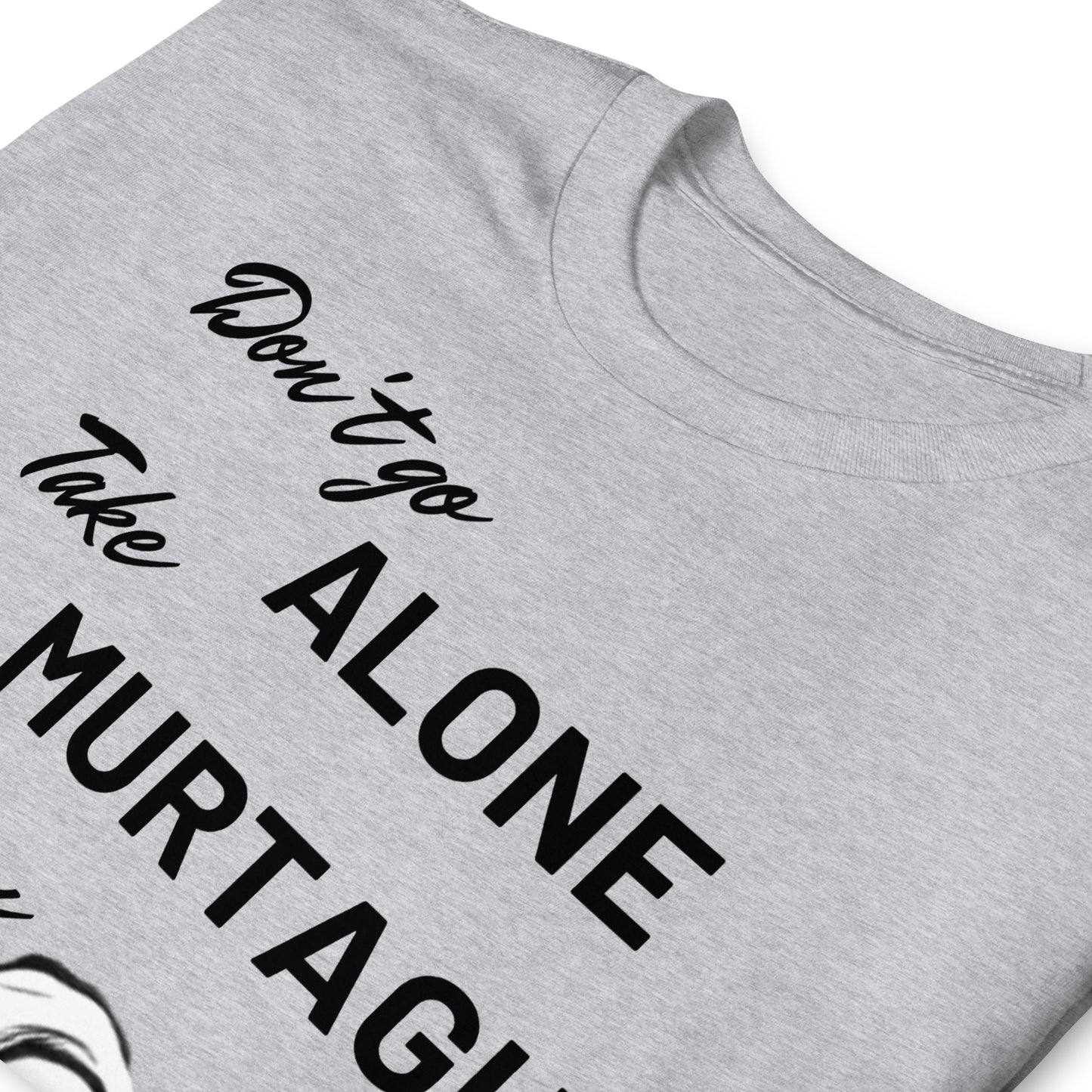 Murtagh Shirt, Outlander shirt, Take Murtagh with You, Outlander Gift, Outlander T-Shirt, Don't Go Alone