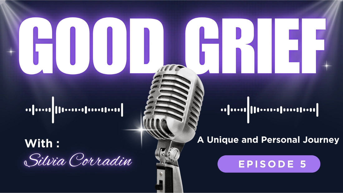 Good Grief Podcast Episode 5 - A Unique and Personal Journey