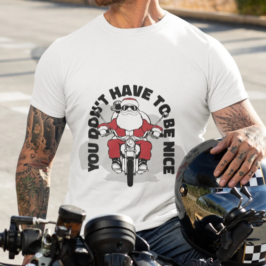 Funny Santa T-Shirt, Funny Christmas Gift, Biker Gift, You Don't Have to Be Nice, Motorcycle Xmas Tee