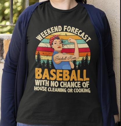 Weekend Forecast: Baseball with no chance of House Cleaning or Cooking T-Shirt