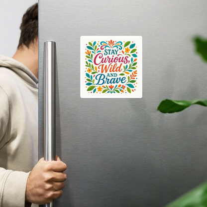 Stay Curious Wild and Brave Magnet
