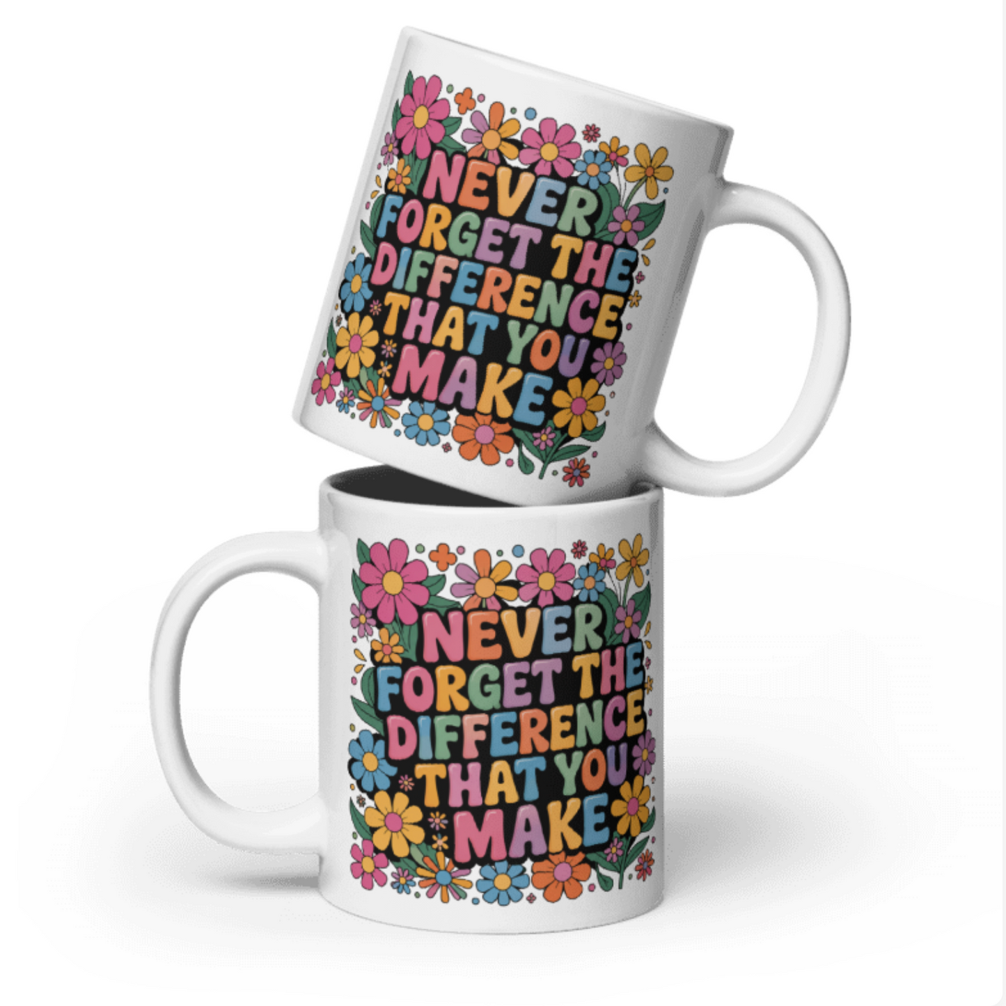 Never Forget The Difference You Make White glossy mug