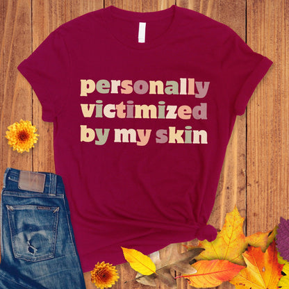 Victimized by my Skin, Skin Disorder Shirt, Skin Disease Tee, Chronic Illness, Skin Cancer Awareness