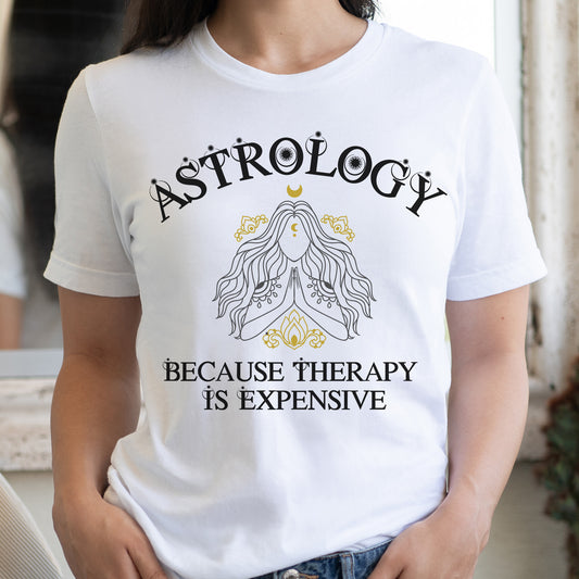 Astrology: Because Therapy is Expensive T-Shirt