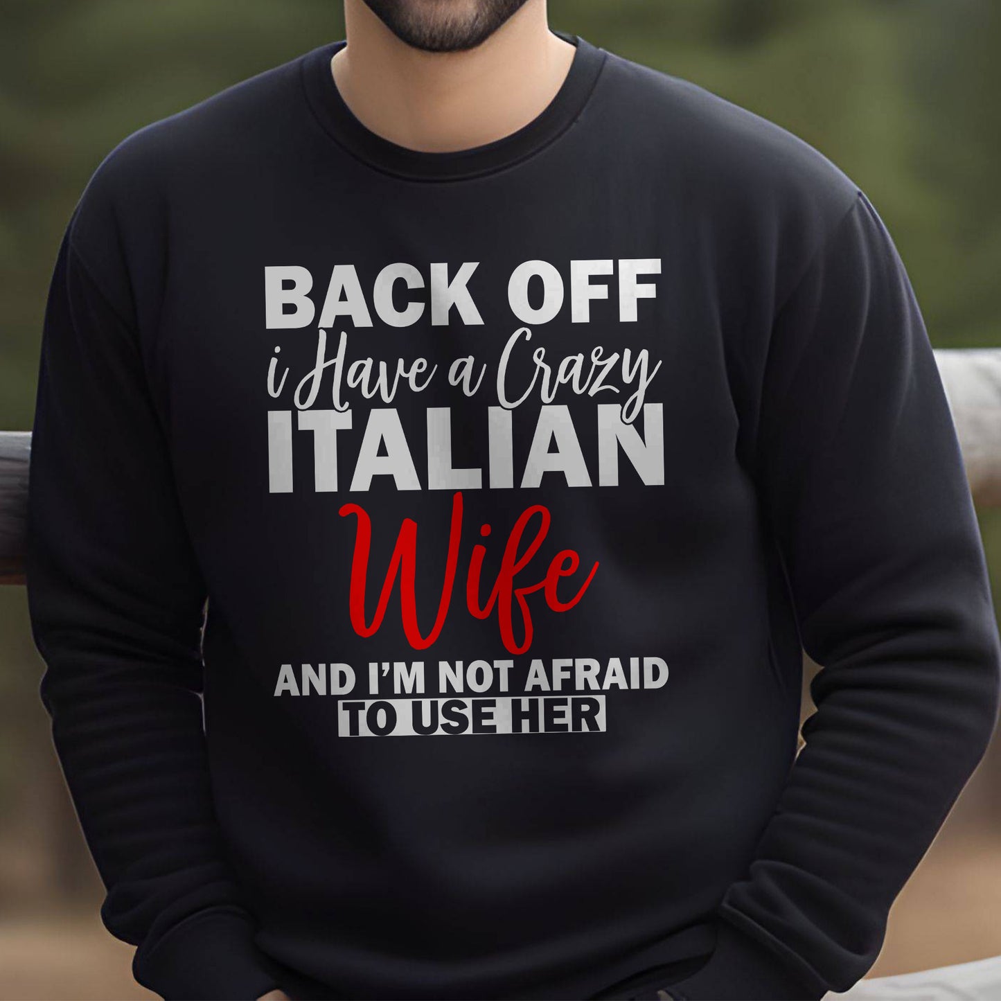 Back Off, I’ve Got a Crazy Italian Wife Sweatshirt