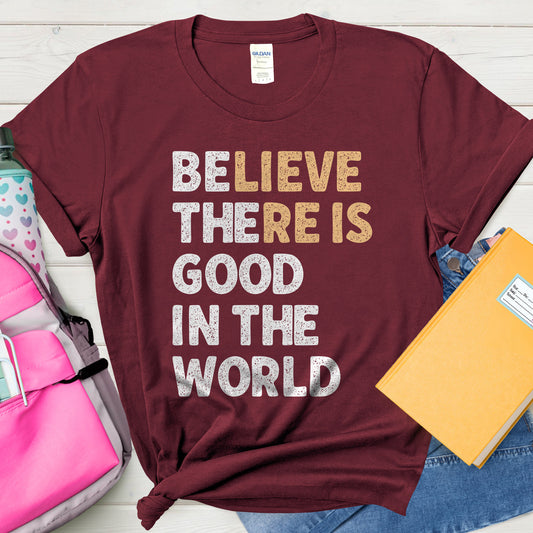 Be(lieve) The(re is) Good In The World T-Shirt