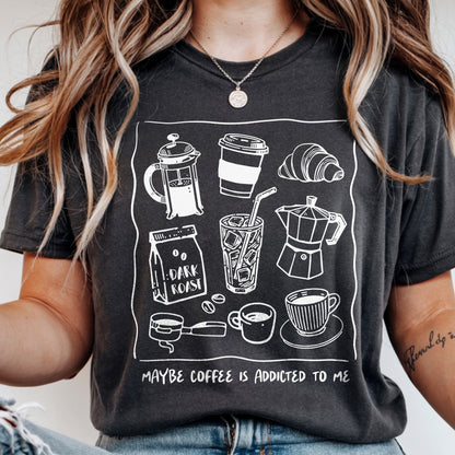 Maybe Coffee Is Addicted To Me Unisex T-shirt