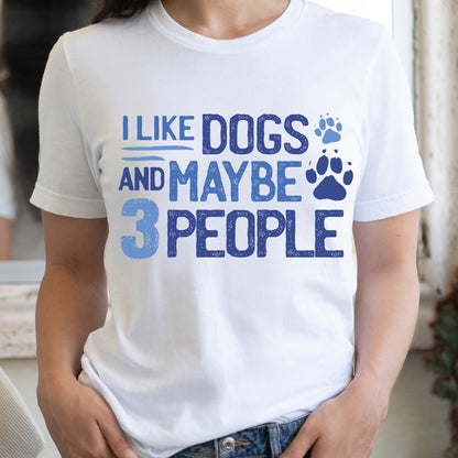 I Like Dogs and Maybe 3 People T-Shirt