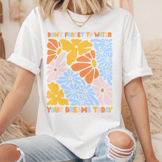 Don’t Forget to Water Your Dreams Today Unisex classic tee