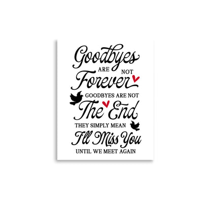 In Loving Memory Poster, Inspirational Poster, Goodbyes are Not Forever Poster UNFRAMED