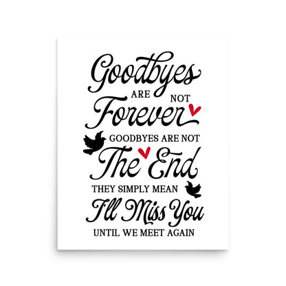 In Loving Memory Poster, Inspirational Poster, Goodbyes are Not Forever Poster UNFRAMED