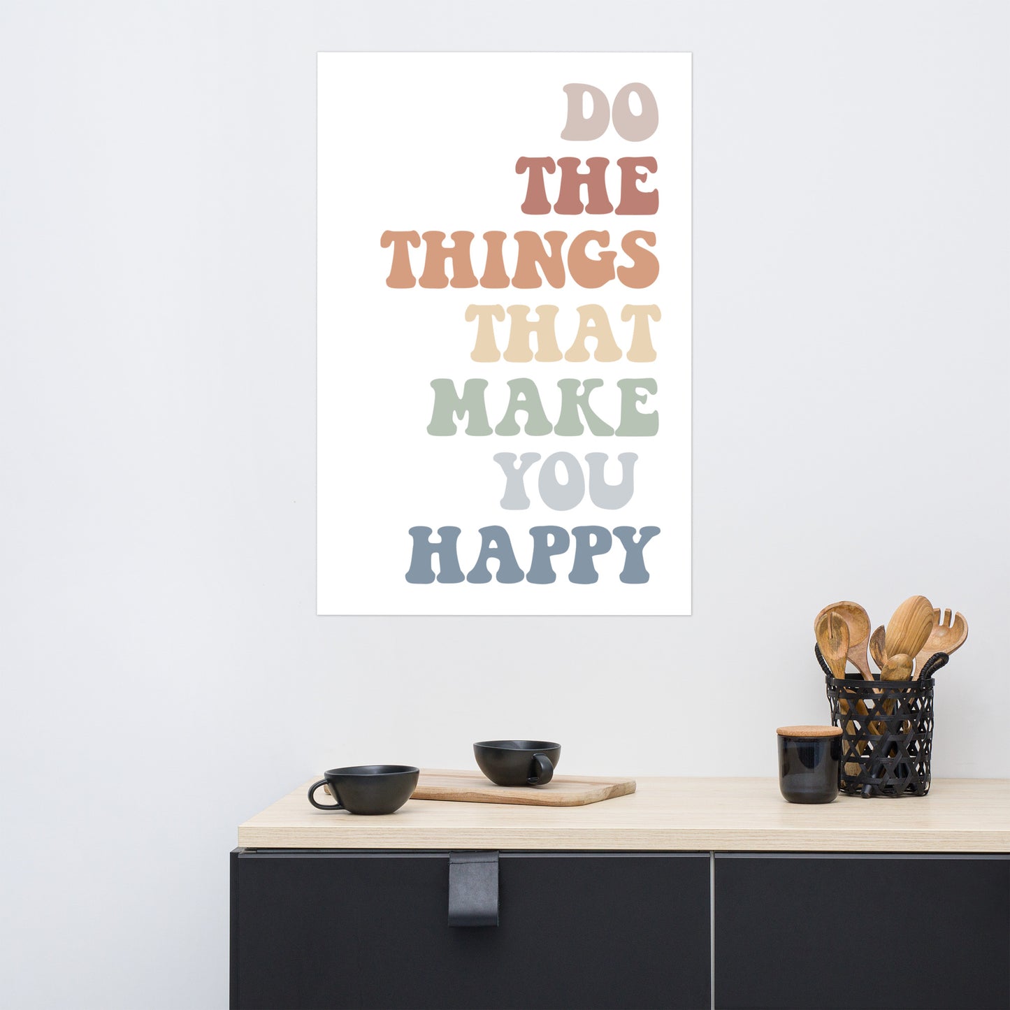 Do The Things That Make You Happy, Inspirational Quote Poster, Housewarming Gift