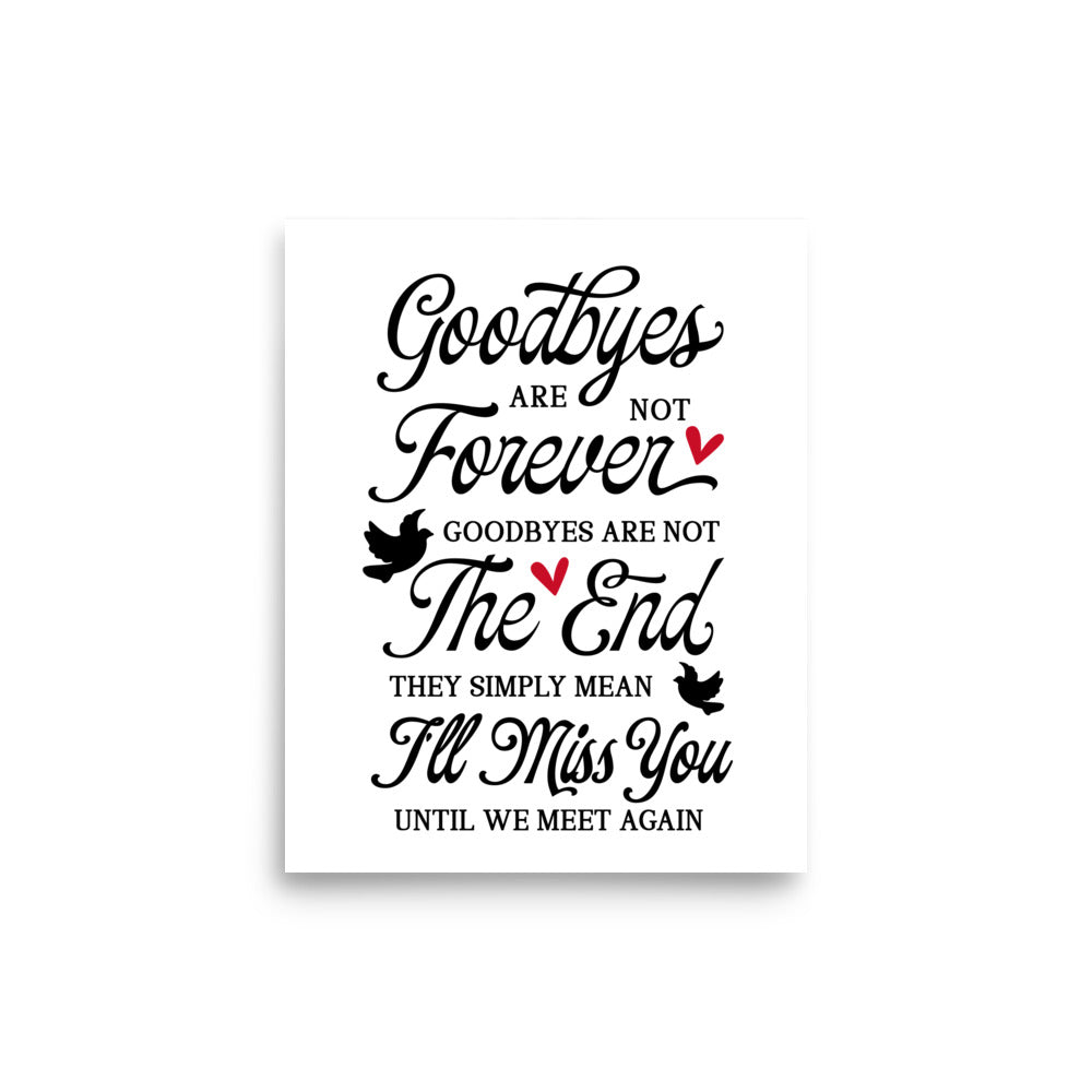 In Loving Memory Poster, Inspirational Poster, Goodbyes are Not Forever Poster UNFRAMED