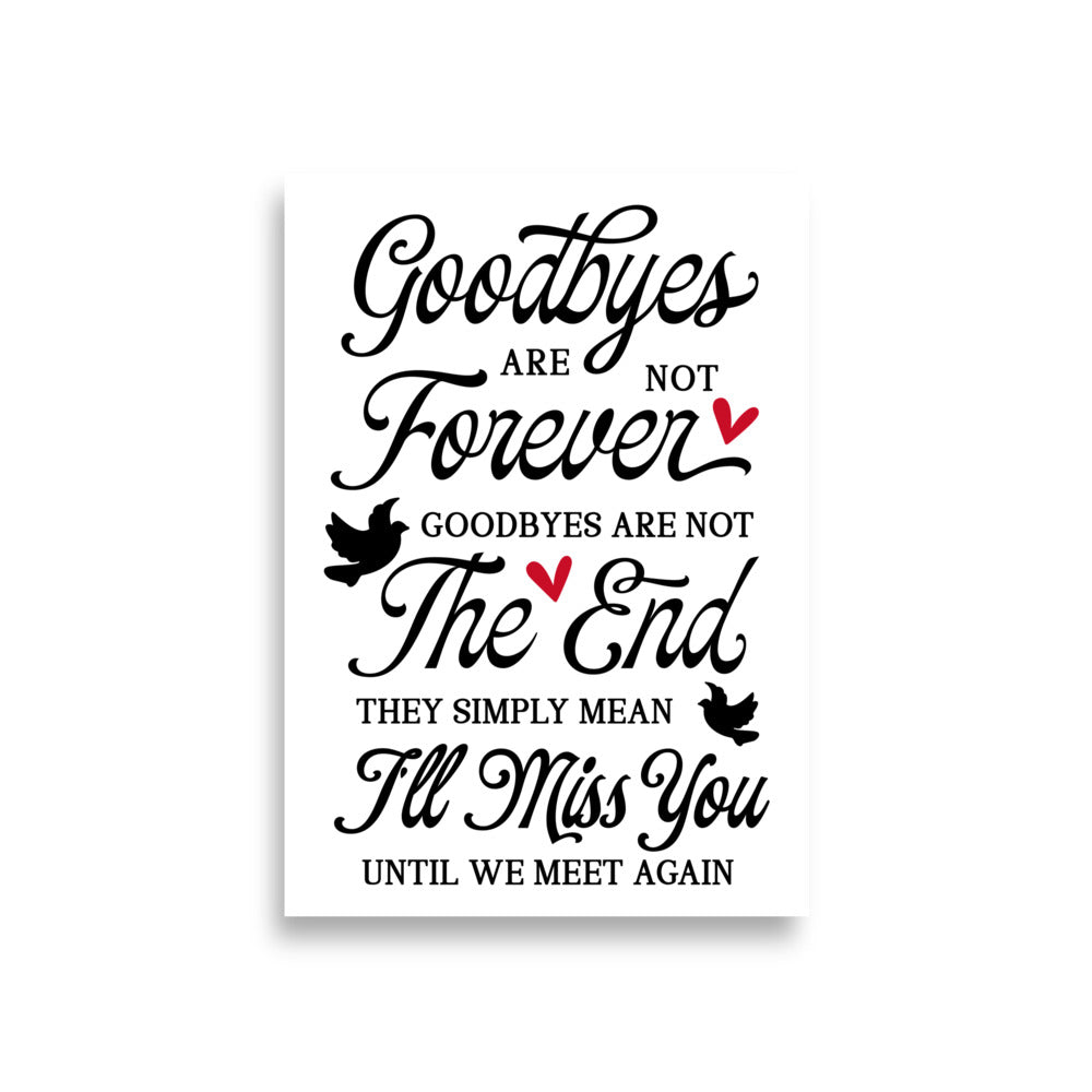 In Loving Memory Poster, Inspirational Poster, Goodbyes are Not Forever Poster UNFRAMED