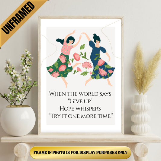 When the World says "Give up" Hope Whispers "Try it One More Time" Poster (UNFRAMED)