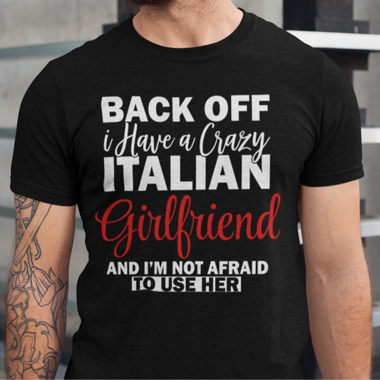 Back Off I Have an Italian Girlfriend T-Shirt