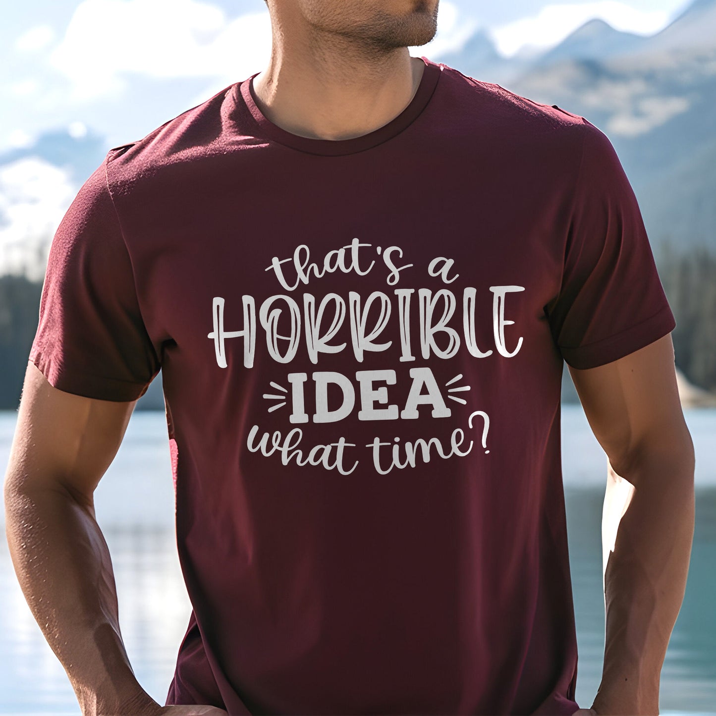 Thats A Horrible Idea What Time T-Shirt, Sarcastic Tee, Funny Shirt, Funny Graphic Tee, Best Friends Shirt