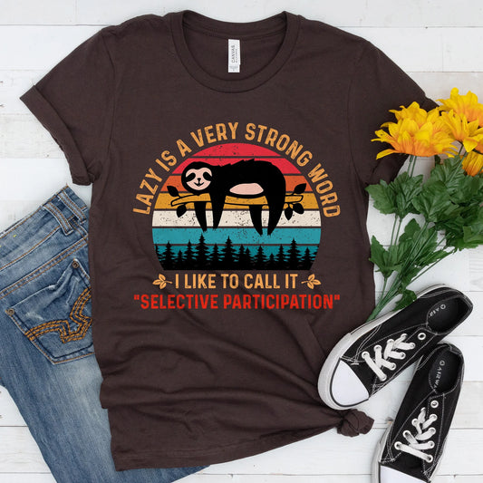 Lazy is a very strong word, I like to call it Selective Participation T-shirt