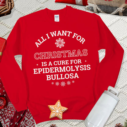 All I want for Christmas is a Cure for Epidermolysis Bullosa Sweatshirt