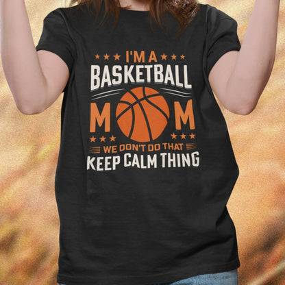 I’m a Basketball Mom, We Don’t Do That Stay Calm Thing T-Shirt