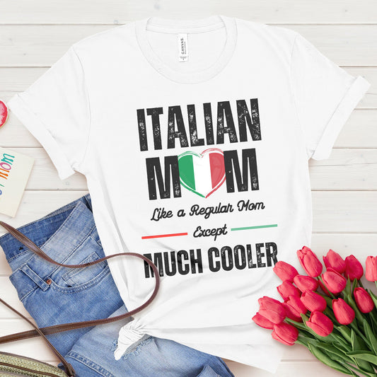 Italian Mom, Like a Regular Mom Except Much Cooler T-shirt