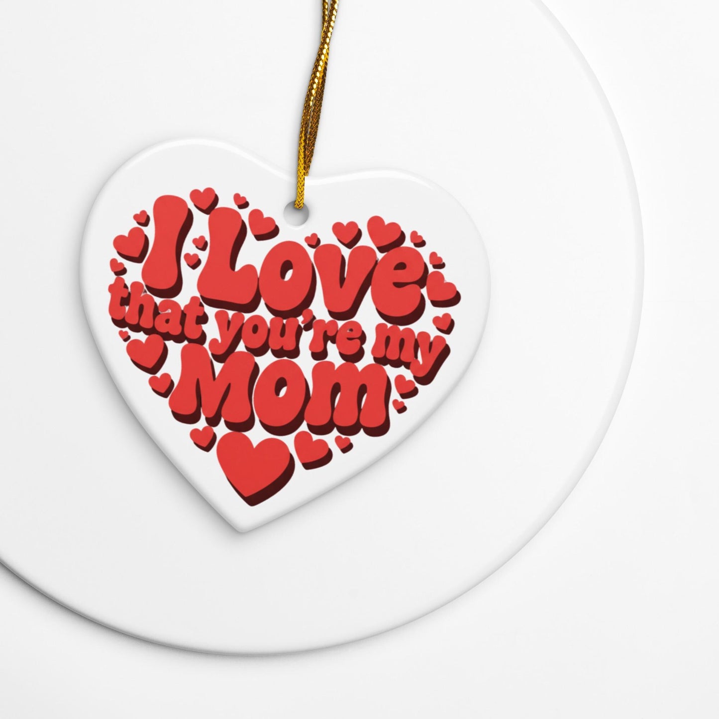 I Love That You're My Mom Heart Ceramic ornament