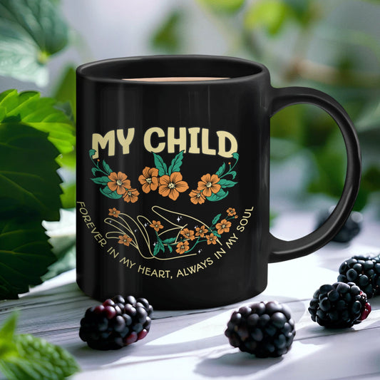 My Child, Forever in my Heart, Always in my Soul Black Glossy Mug