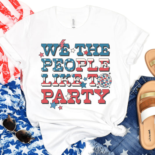 We the People Like to Party 4th of July T-Shirt