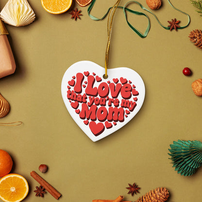 I Love That You're My Mom Heart Ceramic ornament
