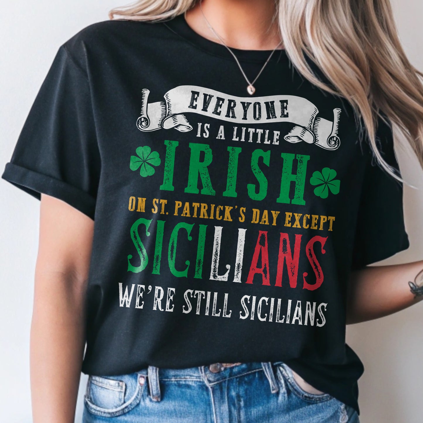 Everyone is a little Irish on St Patrick's Day except Sicilian, we're still Sicilian t-shirt
