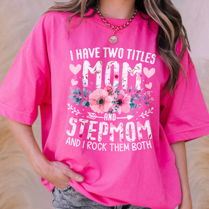I Have Two Titles, Mom and StepMom and I Rock Them Both T-shirt