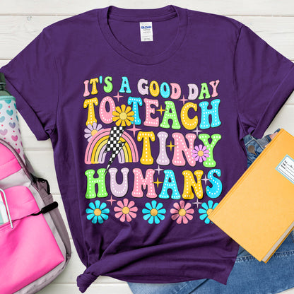 It’s a Good Day to Teach Tiny Humans T-Shirt