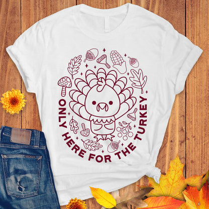 Only Here for the Turkey Thanksgiving t-shirt, Thanksgiving Gift, Give Thanks Shirt, Funny Thanksgiving Tee