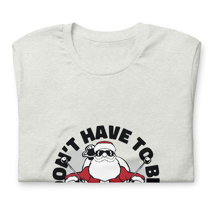 Funny Santa T-Shirt, Funny Christmas Gift, Biker Gift, You Don't Have to Be Nice, Motorcycle Xmas Tee