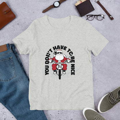 Funny Santa T-Shirt, Funny Christmas Gift, Biker Gift, You Don't Have to Be Nice, Motorcycle Xmas Tee